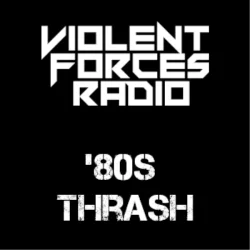 Violent Forces Radio: '80s Thrash